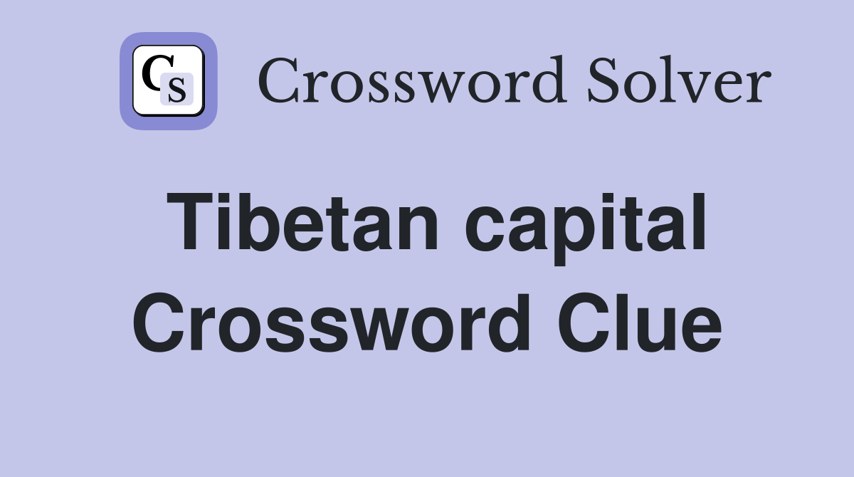 Tibetan capital Crossword Clue Answers Crossword Solver